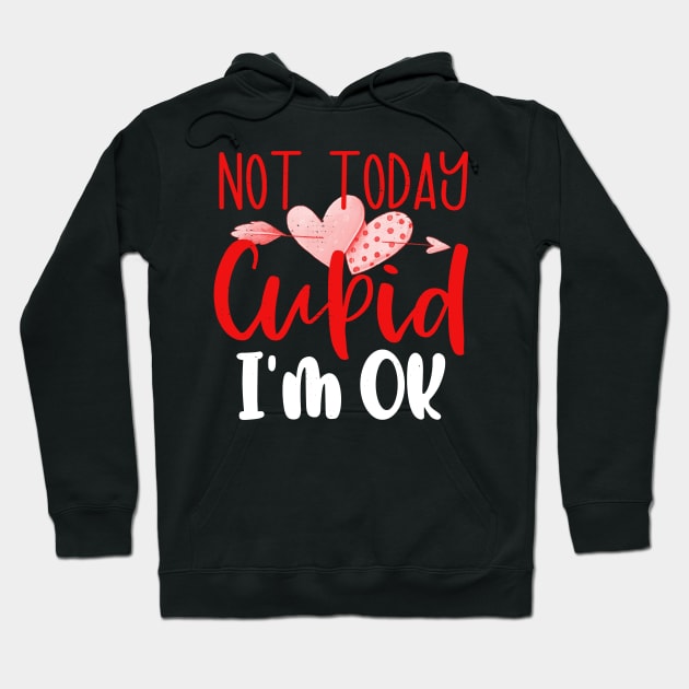 Not Today Cupid I'm Ok Anti Valentines Day No Cupid Hoodie by alcoshirts